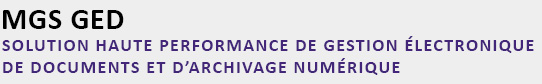 MGS GED
SOLUTION HAUTE PERFORMANCE DE GESTION ÉLECTRONIQUEDE DOCUMENTS ET D’ARCHIVAGE NUMÉRIQUE